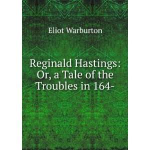   Or, a Tale of the Troubles in 164  Eliot Warburton  Books