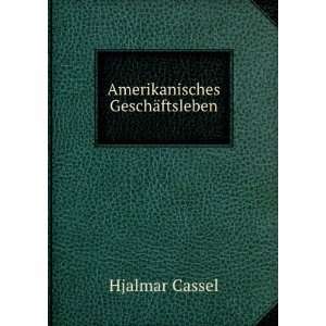  Amerikanisches GeschÃ¤ftsleben Hjalmar Cassel Books