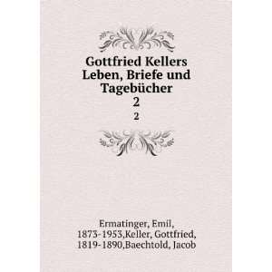  Gottfried Kellers Leben, Briefe und TagebÃ¼cher. 2 Emil 