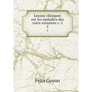   sur les maladies des voies urinaires v. 2. 2 FÃ©lix Guyon Books
