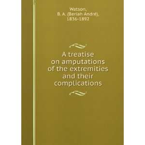  A treatise on amputations of the extremities and their 