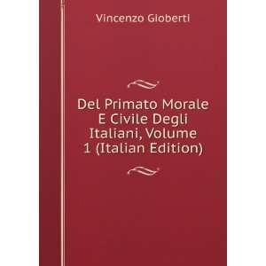Del Primato Morale E Civile Degli Italiani, Volume 1 (Italian Edition 
