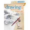 Drawing for the Absolute Beginner A Clear & Easy Guide to Successful 