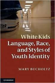 White Kids Language, Race, and Styles of Youth Identity, (0521871492 