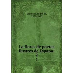  La flores de poetas ilustres de Espana;. 2 Pedro de, 1578 
