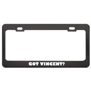 Got Vincent? Girl Name Black Metal License Plate Frame Holder Border 