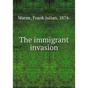  The immigrant invasion, Frank Julian Warne Books