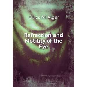  Refraction and Motility of the Eye Ellice M. Alger Books