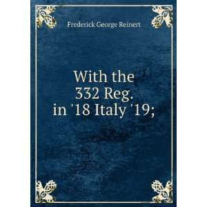   With the 332 Reg. in 18 Italy 19; Frederick George Reinert Books