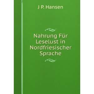   Nahrung FÃ¼r Leselust in Nordfriesischer Sprache J P. Hansen Books