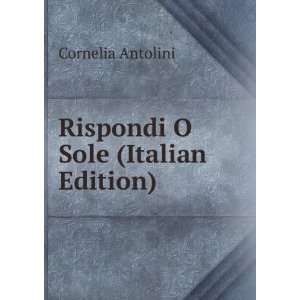    Rispondi O Sole (Italian Edition) Cornelia Antolini Books
