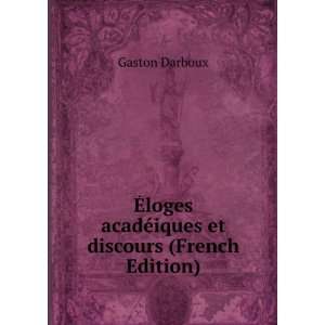   acadÃ©iques et discours (French Edition) Gaston Darboux Books