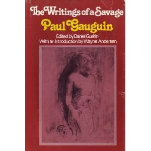    PAQUL GAUGUIN THE WRITINGS OF A SAVAGE Daniel Guerin Books