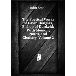  The Poetical Works of Gavin Douglas, Bishop of Dunkeld 