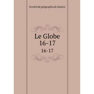    Le Globe. 16 17 SociÃ©tÃ© de gÃ©ographie de GenÃ¨ve Books