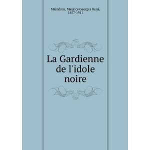 La Gardienne de lidole noire Maurice Georges RenÃ©, 1857 1911 