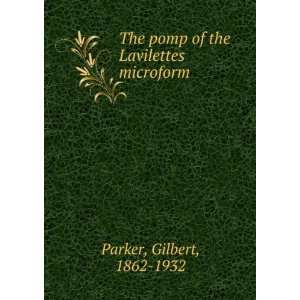   The pomp of the Lavilettes microform Gilbert, 1862 1932 Parker Books