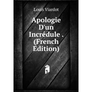  Apologie Dun IncrÃ©dule . (French Edition) Louis 