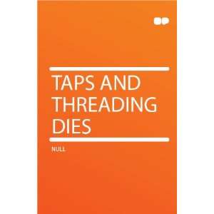 Taps and Threading Dies HardPress  Books