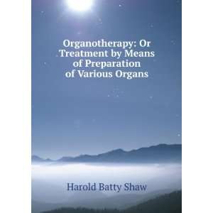Organotherapy Or Treatment by Means of Preparation of Various Organs 