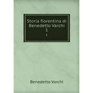  Storia fiorentina di Benedetto Varchi. 1 Benedetto Varchi Books
