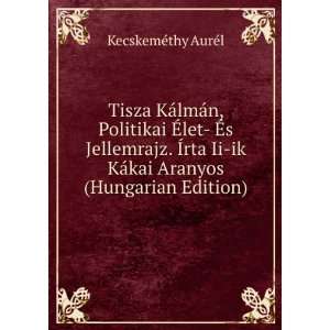   KÃ¡kai Aranyos (Hungarian Edition) KecskemÃ©thy AurÃ©l Books