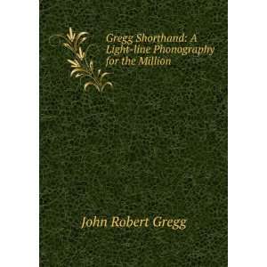   Light line Phonography for the Million John Robert Gregg Books