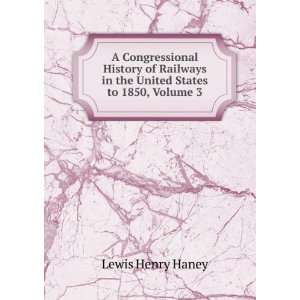   in the United States to 1850, Volume 3 Lewis Henry Haney Books