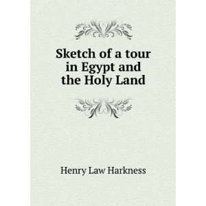   Sketch of a tour in Egypt and the Holy Land Henry Law Harkness Books