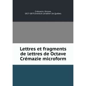 et fragments de lettres de Octave CrÃ©mazie microform Octave 