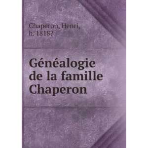   ©nÃ©alogie de la famille Chaperon Henri, b. 1818? Chaperon Books