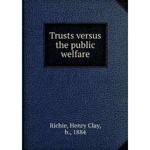   the public welfare Henry Clay, b., 1884 Richie  Books