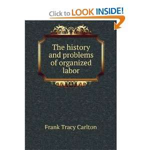  The history and problems of organized labor Frank Tracy 