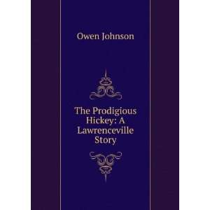  The Prodigious Hickey A Lawrenceville Story Owen Johnson Books