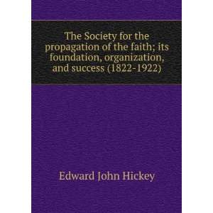   , organization, and success (1822 1922) Edward John Hickey Books