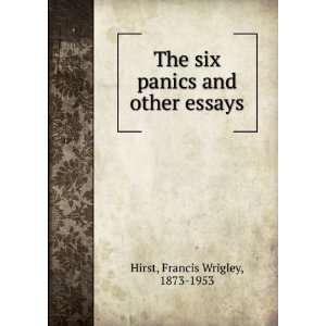    The six panics and other essays, Francis Wrigley Hirst Books