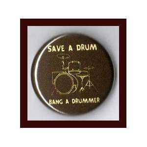  Save a Drum Bang a Drummer Humor 1 Inch Button Everything 
