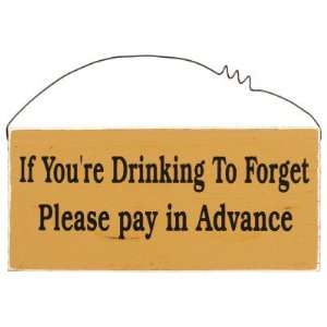   Youre Drinking to Forget Please Pay in Advance , 12x6