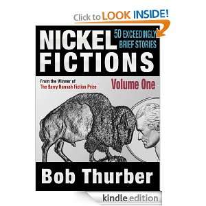Nickel Fictions 50 Exceedingly Short Stories, VOLUME ONE Bob Thurber 