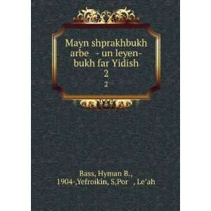   Hyman B., 1904 ,Yefroikin, S,Porá¹­, LeÊ¼ah Bass Books