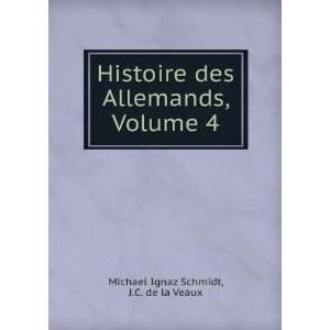   des Allemands, Volume 4 J.C. de la Veaux Michael Ignaz Schmidt Books