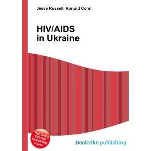  HIV/AIDS in Ukraine Ronald Cohn Jesse Russell Books