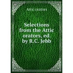   from the Attic orators, ed. by R.C. Jebb Attic orators Books