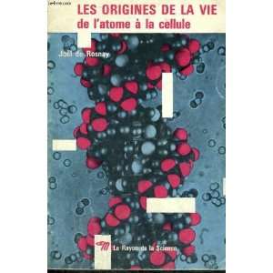   Les origines de la vie de latome à a cellule De Rosnay Joël Books