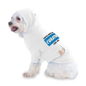  YOUVE NEVER MET A CURATOR LIKE ME Hooded T Shirt for Dog 
