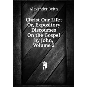   Discourses On the Gospel by John, Volume 2 Alexander Beith Books