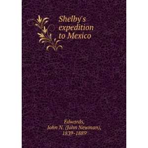 Shelbys expedition to Mexico. John N. Edwards Books