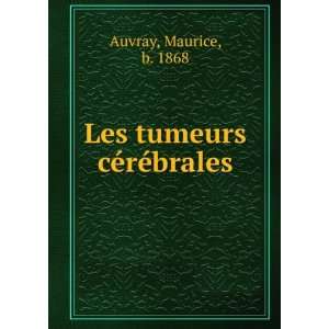 Les tumeurs cÃ©rÃ©brales Maurice, b. 1868 Auvray  