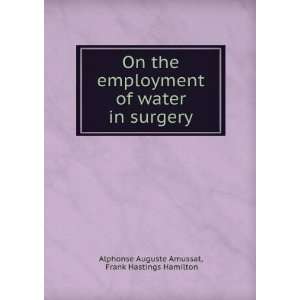  On the employment of water in surgery Frank Hastings 