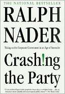 Crashing the Party Taking on Ralph Nader